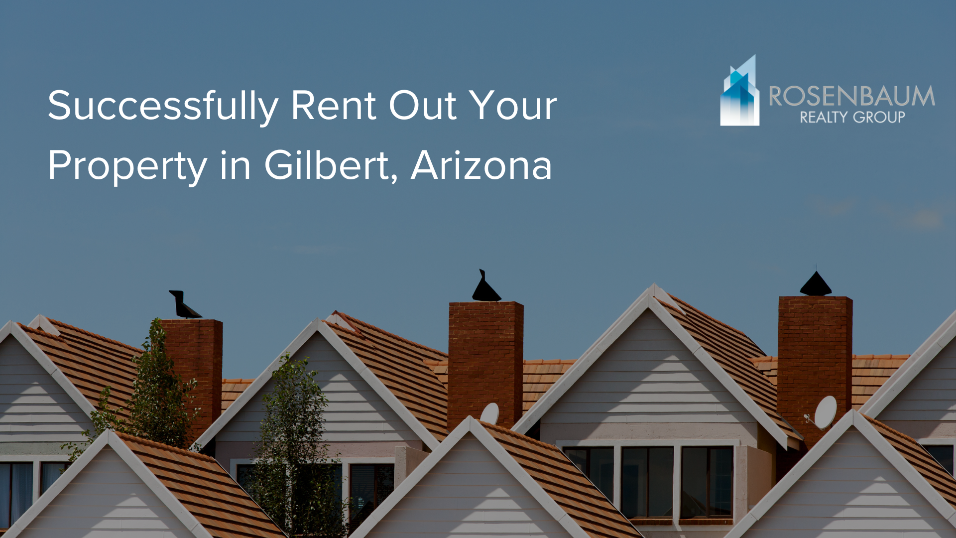 Successfully Rent Out Your Property in Gilbert, Arizona